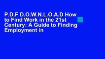 P.D.F D.O.W.N.L.O.A.D How to Find Work in the 21st Century: A Guide to Finding Employment in
