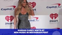 Mariah Carey Hints at New Music in Instagram Post