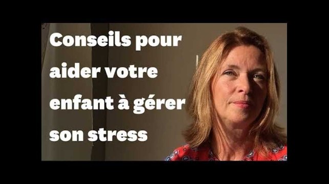 Mes 4 conseils pour aider votre enfant à mieux gérer son stress et ses émotions