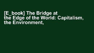 [E_book] The Bridge at the Edge of the World: Capitalism, the Environment, and Crossing from