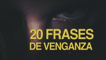 20 Frases de venganza, ¿un plato que se sirve frío? 