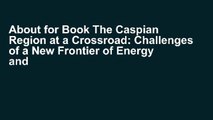 About for Book The Caspian Region at a Crossroad: Challenges of a New Frontier of Energy and