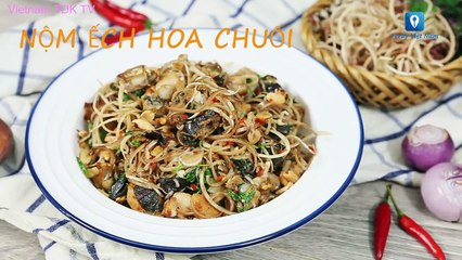 Hướng dẫn cách làm món NỘM ẾCH HOA CHUỐI | Vietnam TDK TV