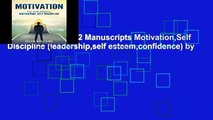 [P.D.F] Motivation:2 Manuscripts Motivation,Self Discipline (leadership,self esteem,confidence) by