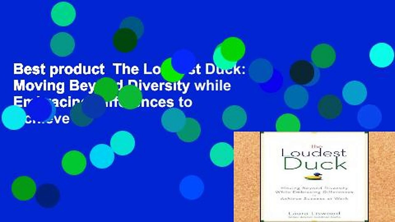 Best product  The Loudest Duck: Moving Beyond Diversity while Embracing Differences to Achieve