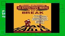 [P.D.F] Habit Stacking: 10 Effective Ways to Break Bad Habits: End Procrastination, Increase