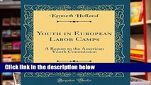 [P.D.F] Youth in European Labor Camps: A Report to the American Youth Commission (Classic Reprint)
