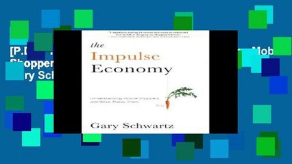 [P.D.F] The Impulse Economy: Understanding Mobile Shoppers And What Makes Them Buy by Gary Schwartz