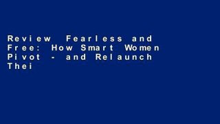Review  Fearless and Free: How Smart Women Pivot - and Relaunch Their Careers