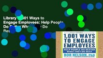 Library  1,001 Ways to Engage Employees: Help People Do Better What They Do Best