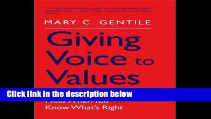 [P.D.F] Giving Voice to Values: How to Speak Your Mind When You Know What s Right by Mary C. Gentile