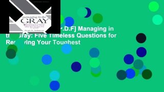 D.O.W.N.L.O.A.D [P.D.F] Managing in the Gray: Five Timeless Questions for Resolving Your Toughest