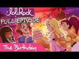LoliRock - The Birthday | FULL EPISODE | Series 1, Episode 4 | LoliRock