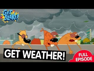 Get Weather! | Get Blake | FULL EPISODE | ZeeKay