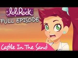 LoliRock - Castle In The Sand! | Series 1, Episode 14 | FULL EPISODE | LoliRock