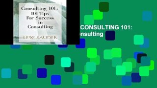 F.R.E.E [D.O.W.N.L.O.A.D] CONSULTING 101: 101 Tips for Success in Consulting by Lew Sauder