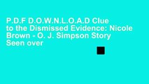 P.D.F D.O.W.N.L.O.A.D Clue to the Dismissed Evidence: Nicole Brown - O. J. Simpson Story Seen over