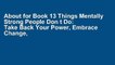 About for Book 13 Things Mentally Strong People Don t Do: Take Back Your Power, Embrace Change,
