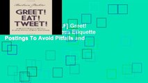 D.O.W.N.L.O.A.D [P.D.F] Greet! Eat! Tweet!: 52 Business Etiquette Postings To Avoid Pitfalls and