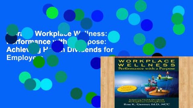 Library Workplace Wellness: Performance with a Purpose: Achieving Health Dividends for Employers