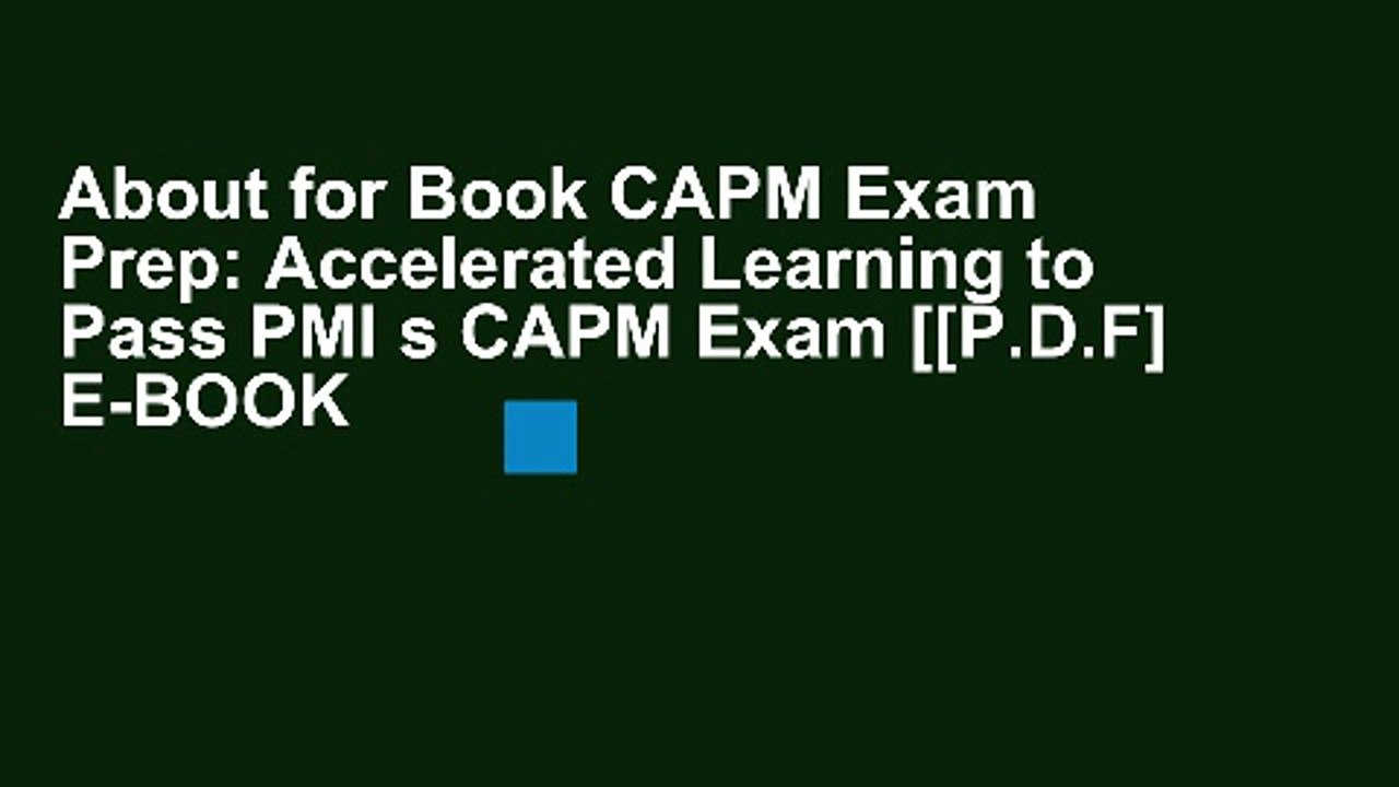 About for Book CAPM Exam Prep: Accelerated Learning to Pass PMI s CAPM Exam [[P.D.F] E-BOOK