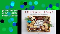[P.D.F] Oh Sweet Day!: A Celebration Cookbook of Edible Gifts, Party Treats, and Festive Desserts