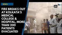 Fire breaks out at Kolkata’s Medical College & Hospital, more than 200 patients evacuated