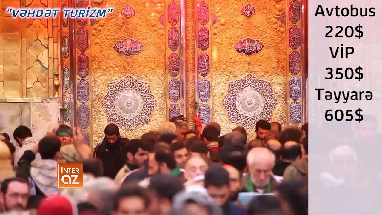 "Vəhdət Turizm" şirkəti sizləri Ərbəin ziyarətinə dəvət edir Qiymətlər avtobusla səyahət edənlərə 220$, VİP 350$, təyyarə ilə isə 605$, VİP 855$-a başa gələcə
