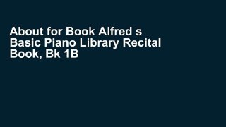 About for Book Alfred s Basic Piano Library Recital Book, Bk 1B F.U.L.L E-B.O.O.K