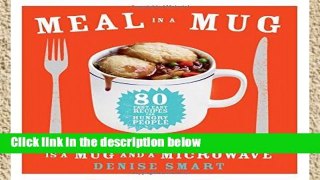 D.O.W.N.L.O.A.D [P.D.F] Meal in a Mug: 80 Fast, Easy Recipes for Hungry People--All You Need Is a