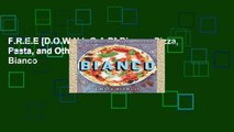 F.R.E.E [D.O.W.N.L.O.A.D] Bianco: Pizza, Pasta, and Other Food I Like by Chris Bianco