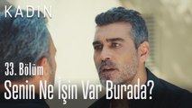 Senin ne işin var burada? - Kadın 33. Bölüm (Yeni Sezon)