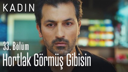 Hortlak görmüş gibisin - Kadın 33. Bölüm (Yeni Sezon)
