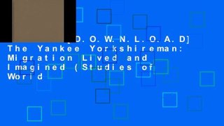 F.R.E.E [D.O.W.N.L.O.A.D] The Yankee Yorkshireman: Migration Lived and Imagined (Studies of World