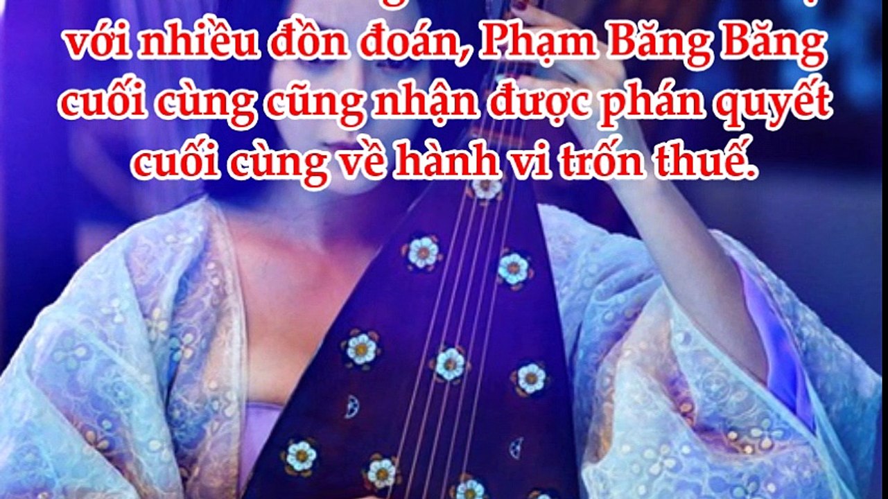Tổng cục thuế Trung Quốc chính thức phán quyết vụ Phạm Băng Băng;phạt 3100 tỷ đồng