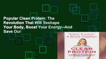 Popular Clean Protein: The Revolution That Will Reshape Your Body, Boost Your Energy--And Save Our