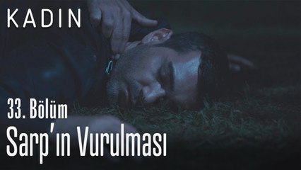 Sarp'ın vurulması - Kadın 33. Bölüm (Yeni Sezon)
