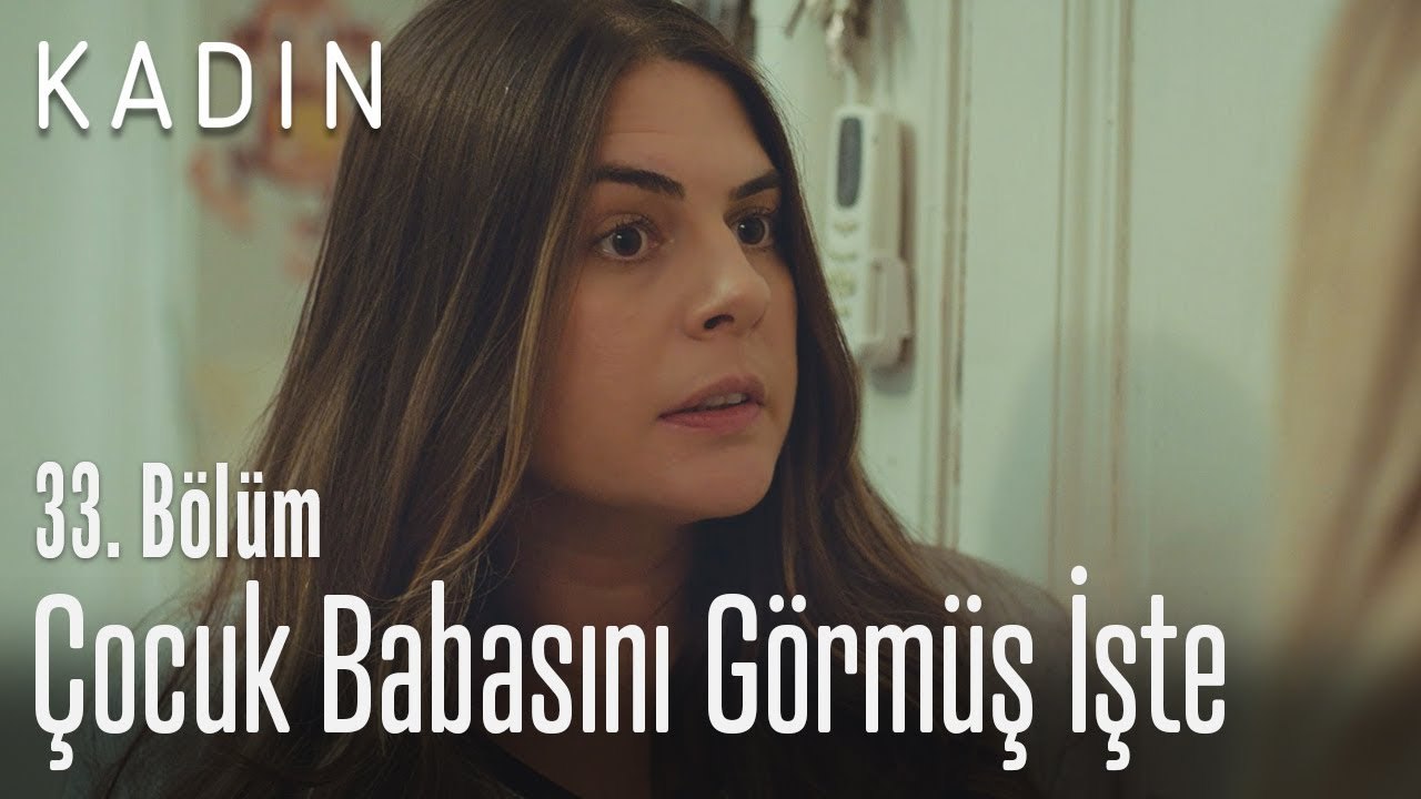 Çocuk babasını görmüş işte - Kadın 33. Bölüm (Yeni Sezon)