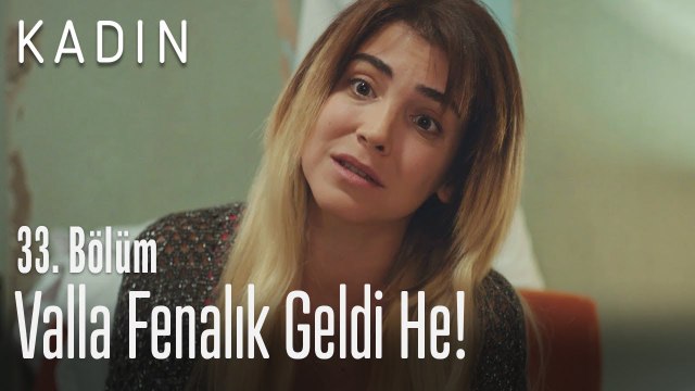 Valla fenalık geldi he! - Kadın 33. Bölüm (Yeni Sezon)
