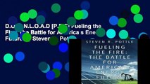 D.O.W.N.L.O.A.D [P.D.F] Fueling the Fire: The Battle for America s Energy Future by Steven R. Pottle