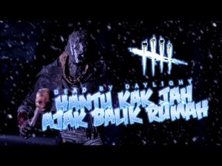 HANTU KAK JAH AJAK BALIK RUMAH | Dead By Daylight