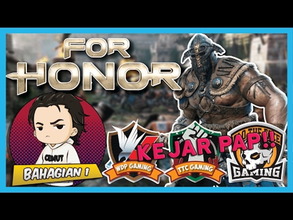 KEJAR PAP! | For Honor [Closed Beta] w/ WDP Gaming, TTC Gaming & TheFaceGaming (Bhg. 1)