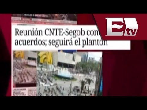Reunión CNTE y Segob concluye sin acuerdos, plantón seguirá/ Excélsior informa con Idaly Ferra