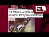 PGR detiene a los probables homicidas del caso Heaven/ Excélsior Informa con Idaly Ferra