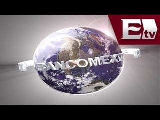 BANCOMEXT apoyará a empresas maquiladoras si es aprobada la Reforma Hacendaria/ Dinero