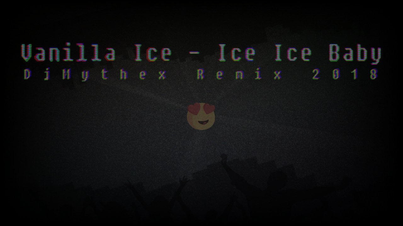 Vanilla Ice - Ice Ice Baby (DjMythex Remix 2018)