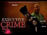 Executive Crime 1 Nigerian Nollywood Movies