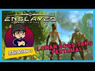 LAWAN BOSS YANG PERTAMA! | Enslaved: Odyssey to the West (Bhg 2)