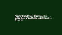 Popular Digital Gold: Bitcoin and the Inside Story of the Misfits and Millionaires Trying to