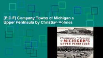 [P.D.F] Company Towns of Michigan s Upper Peninsula by Christian Holmes